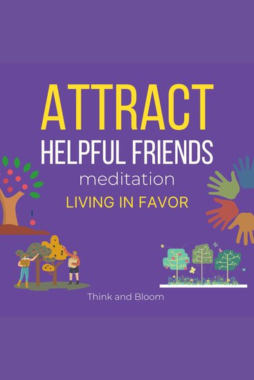 Attract Helpful Friends Meditation Living in favour - people magnet good relationship Intimate connections Positivity in life Abundance Joy Love Radiant Travel happiness Effortless abundance - cover
