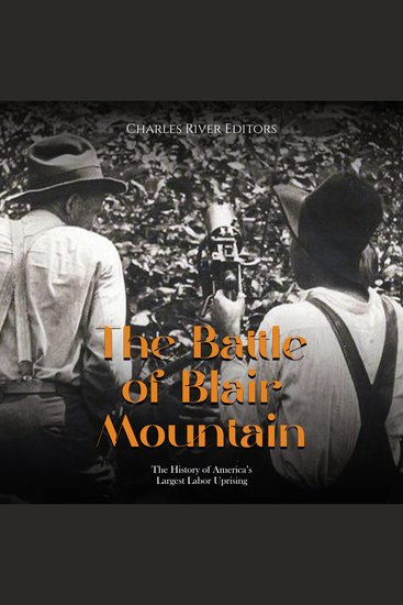 Battle of Blair Mountain The: The History of America’s Largest Labor Uprising - cover