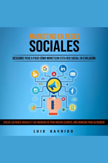 Marketing en Redes Sociales: Descubre Paso a Paso Cómo Monetizar Esta Red Social en Evolución (Utilice Las Redes Sociales Y Los Anuncios De Para Nuevos Clientes Más Ingresos Para Su Negocio) - cover
