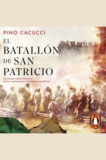 El batallón de San Patricio - La desgarradora historia de los combatientes irlandeses en México - cover