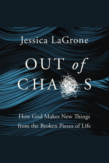Out of Chaos - How God Makes New Things from the Broken Pieces of Life - cover