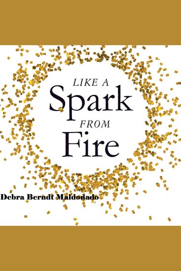 Like a Spark From Fire - Break Free From The Past Shine Your Brilliance and Become Your True Self - cover