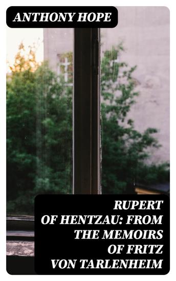 Rupert of Hentzau: From The Memoirs of Fritz Von Tarlenheim - Sequel to The Prisoner of Zenda - cover