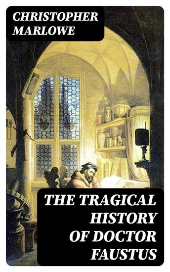 The Tragical History of Doctor Faustus - From the Quarto of 1616 - cover