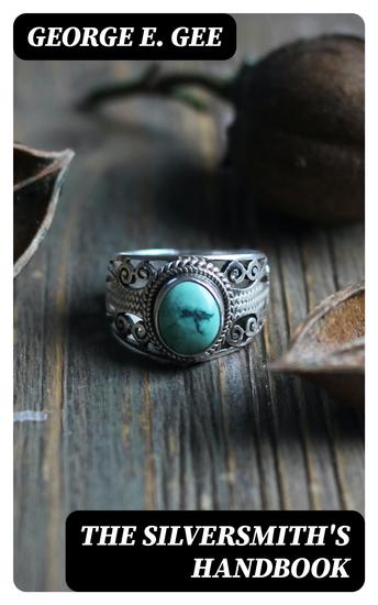 The Silversmith's Handbook - Containing full instructions for the alloying and working of silver - cover