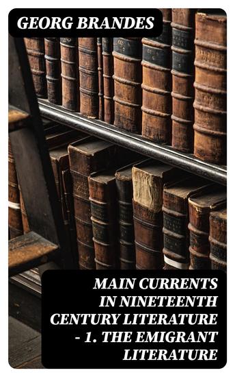 Main Currents in Nineteenth Century Literature - 1 The Emigrant Literature - cover