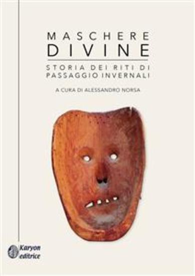 Maschere divine - Storia dei riti di passaggio invernali - cover