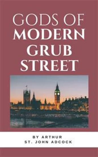 Gods of Modern Grub Street - Impressions of Contemporary Authors - cover