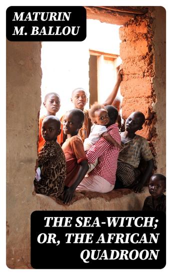 The Sea-Witch; Or The African Quadroon - A Story of the Slave Coast - cover