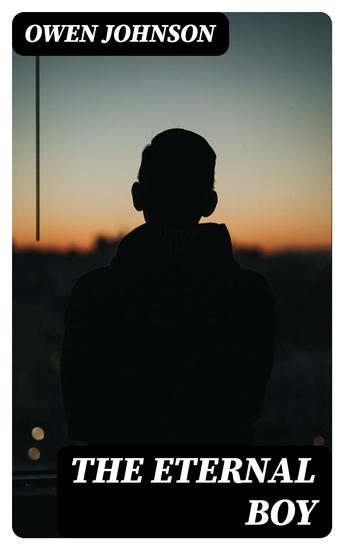 The Eternal Boy - Being the Story of the Prodigious Hickey - cover