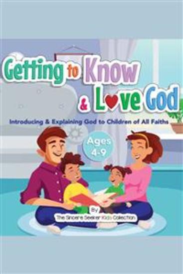 Getting to Know & Love God - Introducing & Explaining God to Children of All Faiths - cover
