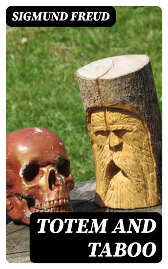 Totem and Taboo - Resemblances Between the Psychic Lives of Savages and Neurotics - cover