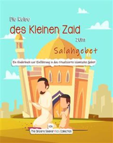 Die Reise des Kleinen Zaid zum Salahgebet - Ein Kinderbuch zur Einführung in das ritualisierte islamische Gebet - cover