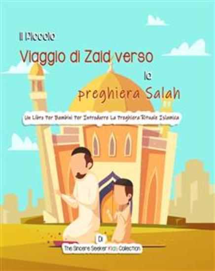 Il Piccolo Viaggio di Zaid verso la preghiera Salah - Un Libro Per Bambini Per Introdurre La Preghiera Rituale Islamica - cover