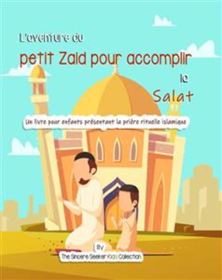 L’aventure du petit Zaid pour accomplir la Salat - Un livre pour enfants présentant la prière rituelle islamique - cover