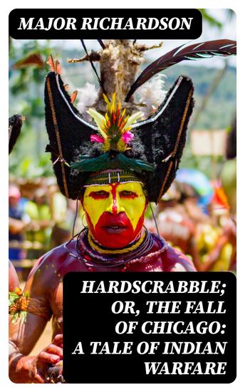 Hardscrabble; or the fall of Chicago: a tale of Indian warfare - cover