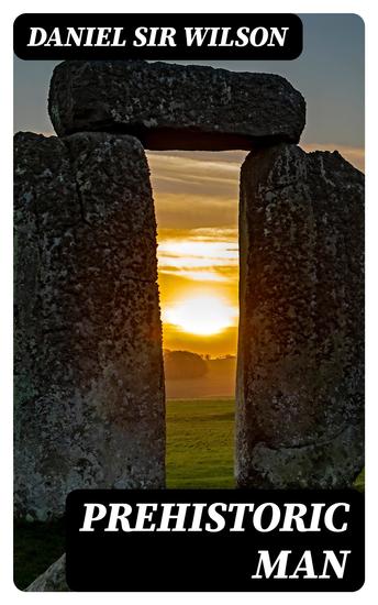 Prehistoric Man - Researches into the Origin of Civilization in the Old and the New World - cover