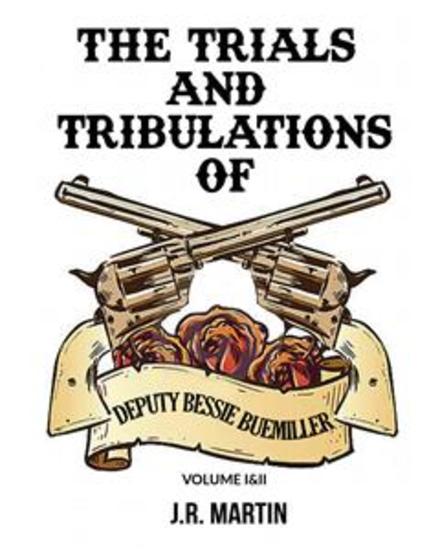 The Trials and Tribulations of Deputy Bessie Buemiller - Vol I & II - cover
