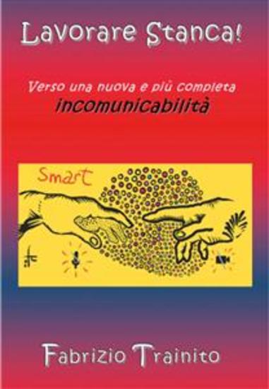 Lavorare Stanca! Verso una nuova e più completa incomunicabilità - Racconti aziendali - cover