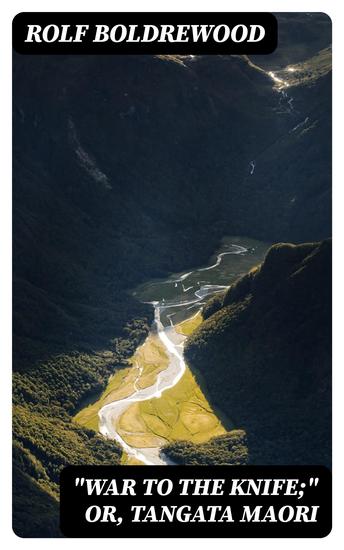 "War to the Knife;" or Tangata Maori - cover