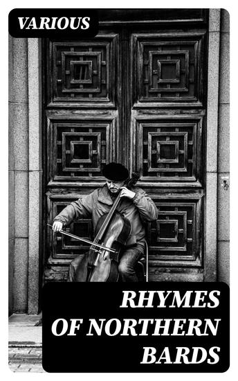 Rhymes of Northern Bards - Being a Curious Collection of Old and New Songs and Poems Peculiar to the Counties of Newcastle upon Tyne Northumberland and Durham - cover