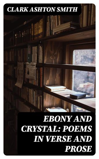 Ebony and Crystal: Poems in Verse and Prose - cover