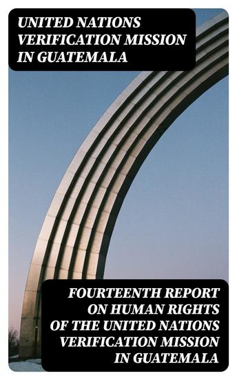 Fourteenth report on human rights of the United Nations Verification Mission in Guatemala - cover