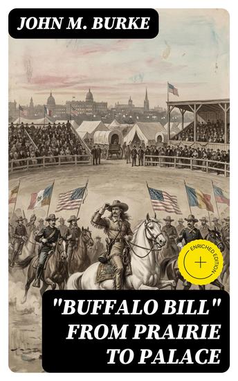 "Buffalo Bill" from Prairie to Palace - Enriched edition An Authentic History of the Wild West - cover