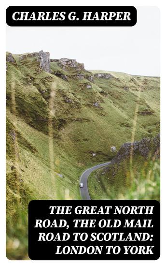 The Great North Road the Old Mail Road to Scotland: London to York - cover
