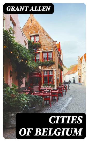Cities of Belgium - Grant Allen's Historical Guides - cover