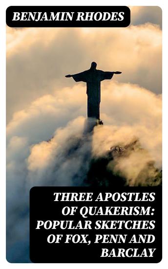 Three Apostles of Quakerism: Popular Sketches of Fox Penn and Barclay - cover