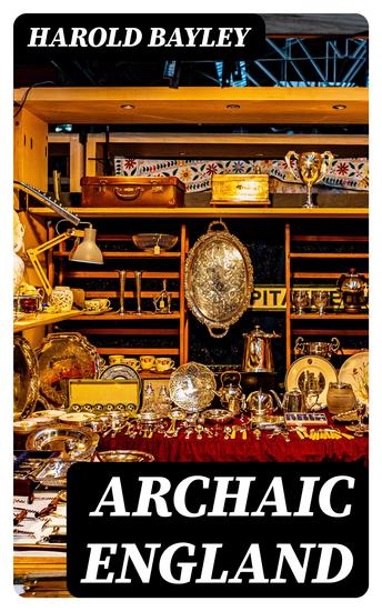 Archaic England - An Essay in Deciphering Prehistory from Megalithic Monuments Earthworks Customs Coins Place-names and Faerie Superstitions - cover