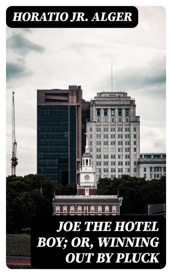 Joe the Hotel Boy; Or Winning out by Pluck - cover