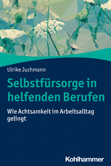 Selbstfürsorge in helfenden Berufen - Wie Achtsamkeit im Arbeitsalltag gelingt - cover
