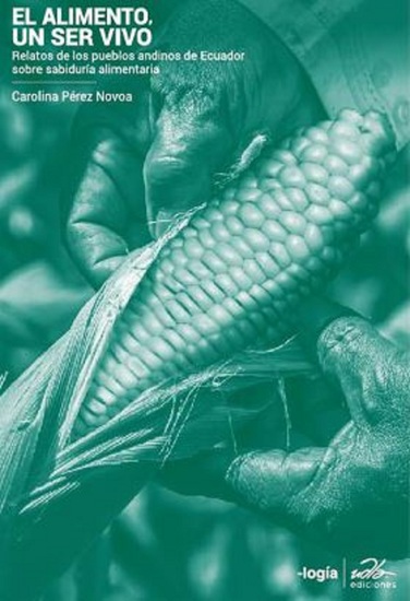 El alimento un ser vivo - Relatos de pueblos andinos del Ecuador sobre sabiduría alimentaria - cover