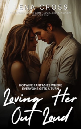 Loving Her Out Loud - Hotwife Fantasies Where Everyone Gets a Turn - cover