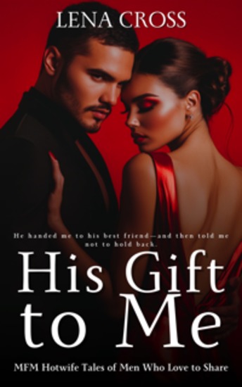 His Gift to Me - MFM Hotwife Tales of Men Who Love to Share - cover