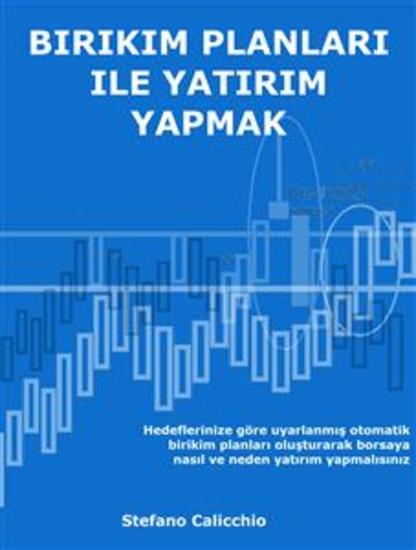 Birikim planlari ile yatirim yapmak - Hedeflerinize göre uyarlanmış otomatik birikim planları oluşturarak borsaya nasıl ve neden yatırım yapmalısınız - cover