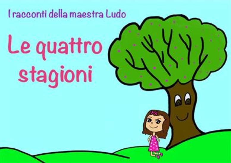 I racconti della Maestra Ludo - Libro 1 Le quattro stagioni - cover