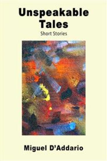 Unspeakable Tales - Short Stories - cover