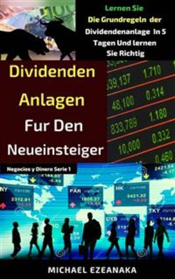 Dividenden-Anlagen Für Den Neueinsteiger - Lernen Sie Die Grundregeln Der Dividendenanlage In 5 Tagen Und Lernen Sie Richtig - cover
