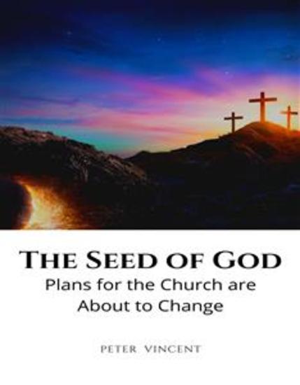 The Seed of God - Plans for the Church are About to Change - cover