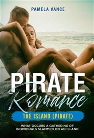 Pirate Romance The Island (Pirate) What occurs a gathering of individuals slammed on an Island - cover