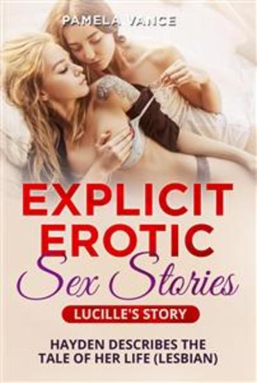 Explicit Erotic Sex Stories LUCILLE'S STORY - Hayden describes the tale of her life (Lesbian) - cover