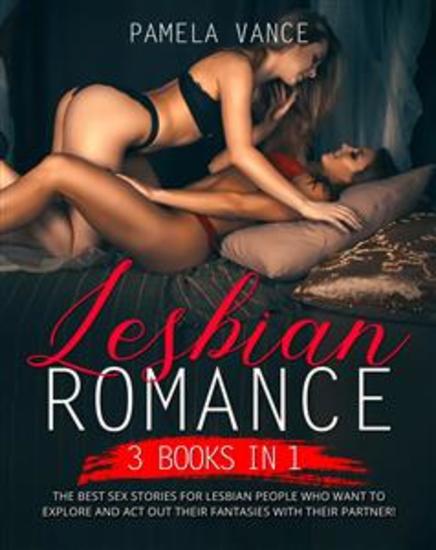 Lesbian Romance (3 Books in 1) The best sex stories for lesbian people who want to explore and act out their fantasies with their partner! - cover
