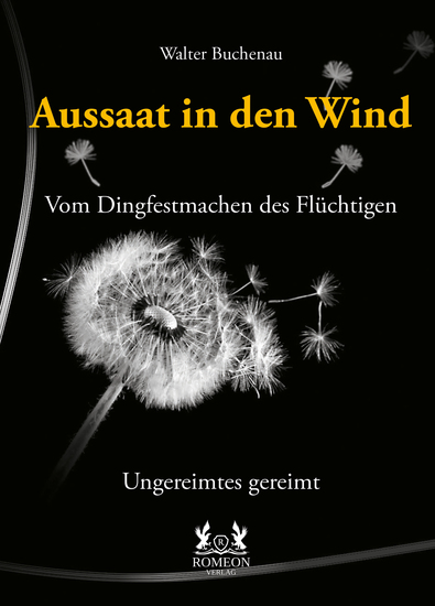 Aussaat in den Wind - Vom Dingfestmachen des Flüchtigen - Ungereimtes gereimt - cover