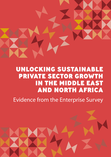 Unlocking Sustainable Private Sector Growth in the Middle East and North Africa - Evidence from the Enterprise Survey - cover