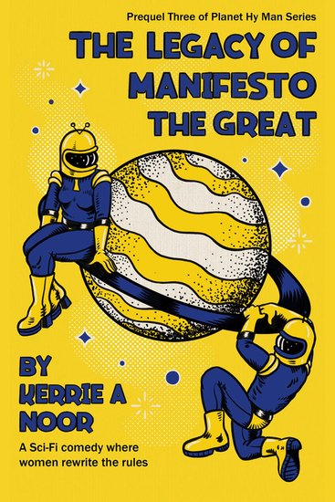 The Legacy Of Manifesto The Great - A Sci Fi Comedy Where Women Rewrite The Rules - cover