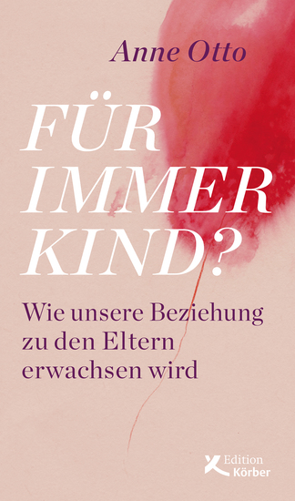Für immer Kind? - Wie unsere Beziehung zu den Eltern erwachsen wird - cover