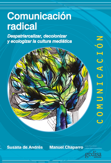 Comunicación radical - Despatriarcalizar decolonizar y ecologizar la cultura mediática - cover